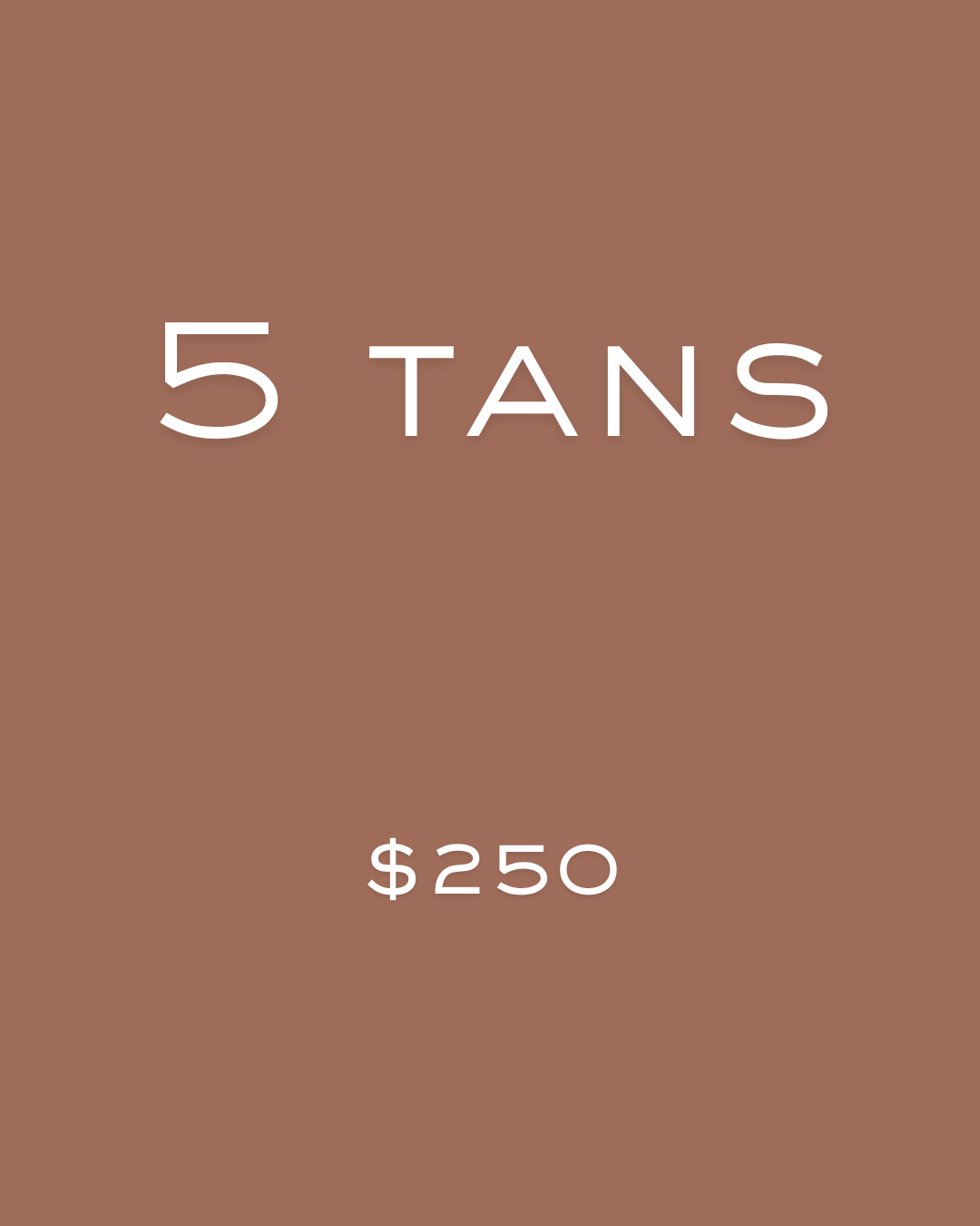 5 Tans for $250